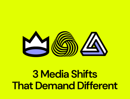 3 Media Shifts That Demand Different