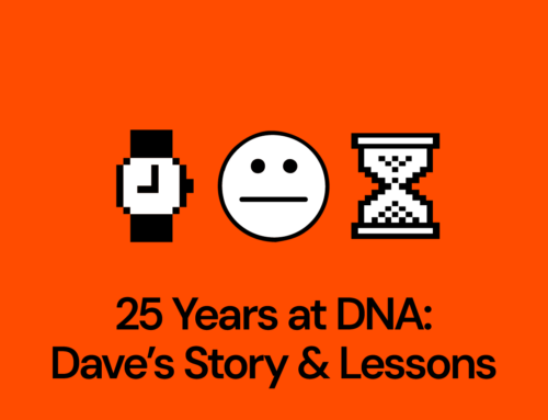 25 Years in the Biz, 25 Years at DNA: Dave’s Story & Lessons